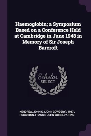 Bild des Verkufers fr Haemoglobin a Symposium Based on a Conference Held at Cambridge in June 1948 in Memory of Sir Joseph Barcroft zum Verkauf von moluna