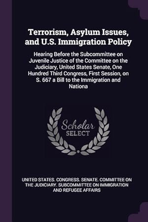 Seller image for Terrorism, Asylum Issues, and U.S. Immigration Policy: Hearing Before the Subcommittee on Juvenile Justice of the Committee on the Judiciary, United S for sale by moluna