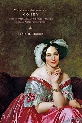 Bild des Verkufers fr The Vulgar Question of Money: Heiresses, Materialism, and the Novel of Manners from Jane Austen to Henry James zum Verkauf von moluna