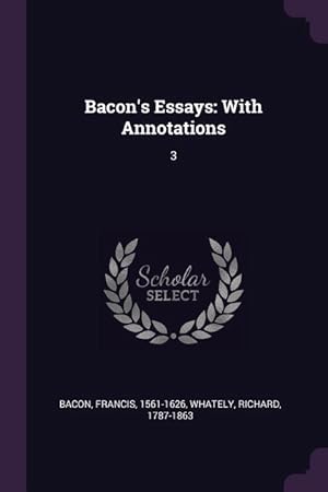 Image du vendeur pour Bacon\ s Essays: With Annotations: 3 mis en vente par moluna