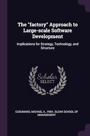 Bild des Verkufers fr The factory Approach to Large-scale Software Development: Implications for Strategy, Technology, and Structure zum Verkauf von moluna