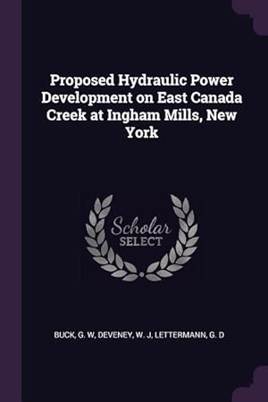 Bild des Verkufers fr Proposed Hydraulic Power Development on East Canada Creek at Ingham Mills, New York zum Verkauf von moluna