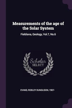 Bild des Verkufers fr Measurements of the age of the Solar System: Fieldiana, Geology, Vol.7, No.6 zum Verkauf von moluna