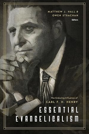 Image du vendeur pour Essential Evangelicalism: The Enduring Influence of Carl F. H. Henry mis en vente par moluna