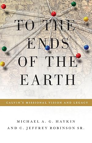 Immagine del venditore per To the Ends of the Earth: Calvin\ s Missional Vision and Legacy venduto da moluna