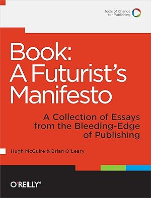 Seller image for Book: A Futurist s Manifesto: A Collection of Essays from the Bleeding Edge of Publishing for sale by moluna