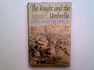 Seller image for The Knight and the Umbrella: An account of the Eglinton Tournament 1839 for sale by Goldstone Rare Books