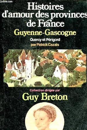 Immagine del venditore per Histoires d'amour des provinces de France - Tome 3 : Guyenne - Gascogne - Quercy - Prigord. venduto da Le-Livre