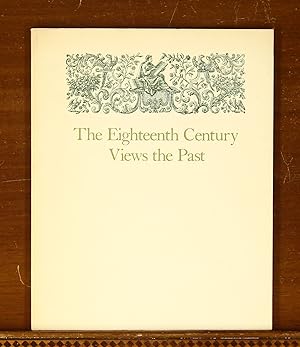 The Eighteenth Century Views the Past: An Exhibition of Books Selected from the Collections of th...