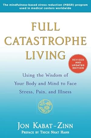 Seller image for Full Catastrophe Living (Revised Edition): Using the Wisdom of Your Body and Mind to Face Stress, Pain, and Illness for sale by -OnTimeBooks-