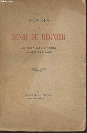 Bild des Verkufers fr Oeuvres de Henri de Rgnier- Les mdailles d'argile, la cit des eaux zum Verkauf von Le-Livre