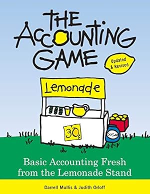 Seller image for The Accounting Game: Learn the Basics of Financial Accounting - As Easy as Running a Lemonade Stand (Basics for Entrepreneurs and Small Business Owners) for sale by -OnTimeBooks-