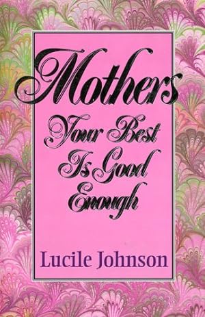 Seller image for Mothers Your Best Is Good Enough for sale by -OnTimeBooks-