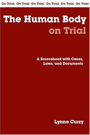 Immagine del venditore per The Human Body on Trial: A Sourcebook with Cases, Laws, and Documents (On Trial Series) venduto da -OnTimeBooks-