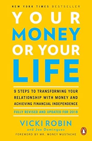 Seller image for Your Money or Your Life: 9 Steps to Transforming Your Relationship with Money and Achieving Financial Independence: Fully Revised and Updated for 2018 for sale by -OnTimeBooks-