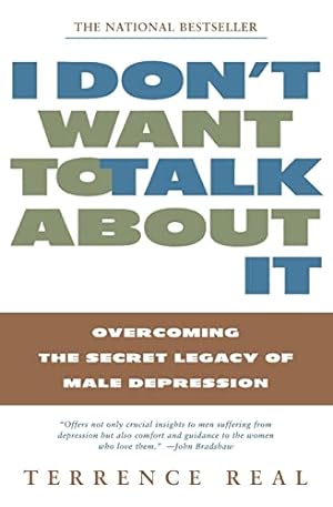Imagen del vendedor de I Don't Want to Talk About It: Overcoming the Secret Legacy of Male Depression a la venta por -OnTimeBooks-