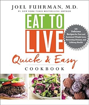 Seller image for Eat to Live Quick and Easy Cookbook: 131 Delicious Recipes for Fast and Sustained Weight Loss, Reversing Disease, and Lifelong Health (Eat for Life) for sale by -OnTimeBooks-