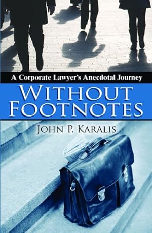 Immagine del venditore per Without Footnotes: A Corporate Lawyers Anecdotal Journey venduto da -OnTimeBooks-