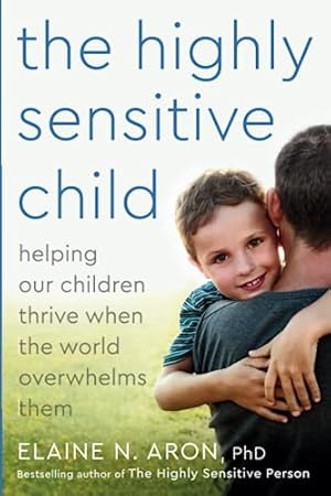 Immagine del venditore per The Highly Sensitive Child: Helping Our Children Thrive When The World Overwhelms Them venduto da -OnTimeBooks-