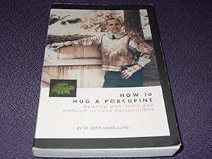 Image du vendeur pour How to Hug a Porcupine: Dealing With Toxic & Difficult to Love Personalities mis en vente par -OnTimeBooks-