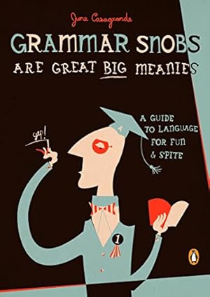Seller image for Grammar Snobs Are Great Big Meanies: A Guide to Language for Fun and Spite for sale by -OnTimeBooks-