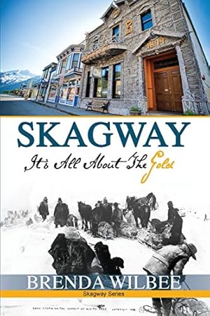 Seller image for Skagway: It's All About The Gold for sale by -OnTimeBooks-