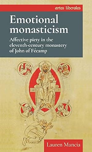 Seller image for Emotional monasticism: Affective piety in the eleventh-century monastery of John of Fécamp (Artes Liberales) for sale by -OnTimeBooks-