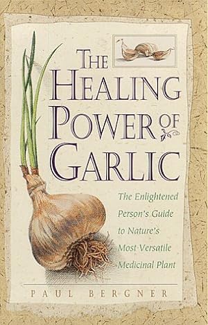Seller image for The Healing Power of Garlic: The Enlightened Person's Guide to Nature's Most Versatile Medicinal Plant for sale by -OnTimeBooks-