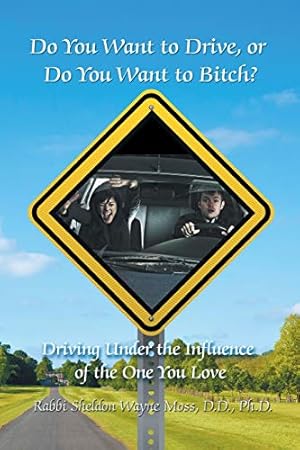 Seller image for Do You Want to Drive, or Do You Want to Bitch? Driving Under the Influence of the One You Love for sale by -OnTimeBooks-