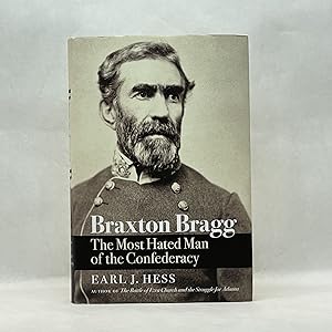 BRAXTON BRAGG: THE MOST HATED MAN OF THE CONFEDERACY (CIVIL WAR AMERICA)