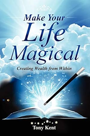 Immagine del venditore per Make Your Life Magical: Creating Wealth From Within venduto da -OnTimeBooks-