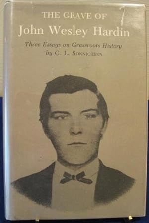 Imagen del vendedor de The Grave of John Wesley Hardin: Three Essays on Grassroots History (Essays on the American West) a la venta por -OnTimeBooks-