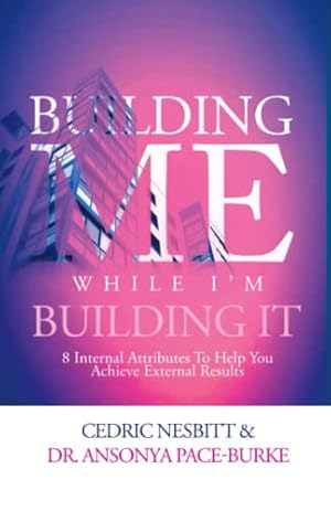 Image du vendeur pour Building Me While I'm Building It: 8 Internal Attributes To Help You Achieve External Results mis en vente par -OnTimeBooks-