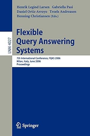 Image du vendeur pour Flexible Query Answering Systems: 7th International Conference, FQAS 2006, Milan, Italy, June 7-10, 2006 (Lecture Notes in Computer Science, 4027) mis en vente par -OnTimeBooks-