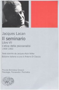 Il seminario. Libro 7.: L' etica della psicoanalisi : 1959-1960