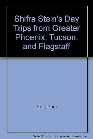 Bild des Verkufers fr Shifra Stein's Day Trips from Greater Phoenix, Tucson, and Flagstaff zum Verkauf von -OnTimeBooks-