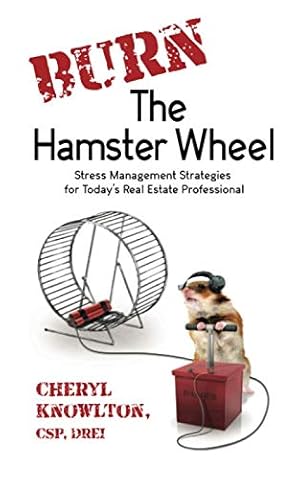 Immagine del venditore per Burn the Hamster Wheel: Stress Management Strategies for Today's Real Estate Professional venduto da -OnTimeBooks-