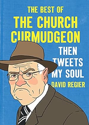 Bild des Verkufers fr Then Tweets My Soul: The Best of the Church Curmudgeon: The Best Of The Church Curmudgeon zum Verkauf von -OnTimeBooks-