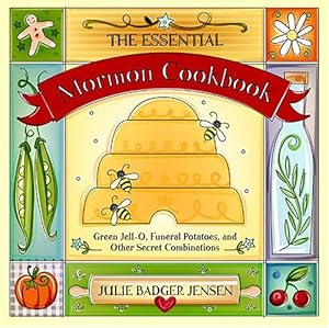 Bild des Verkufers fr The Essential Mormon Cookbook: Green Jell-O, Funeral Potatoes, and Other Secret Combinations zum Verkauf von -OnTimeBooks-
