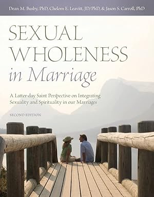 Seller image for Sexual Wholeness in Marriage: An LDS Perspective on Integrating Sexuality and Spirituality in Our Marriages for sale by -OnTimeBooks-