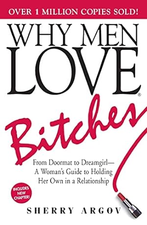 Imagen del vendedor de Why Men Love Bitches: From Doormat to Dreamgirl  A Woman's Guide to Holding Her Own in a Relationship a la venta por -OnTimeBooks-
