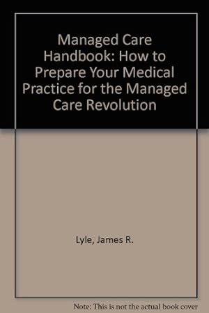 Imagen del vendedor de The Managed Care Handbook: How to Prepare Your Medical Practice for the Managed Care Revolution a la venta por -OnTimeBooks-