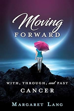 Seller image for Moving Forward: With, Through, and Past Cancer for sale by -OnTimeBooks-