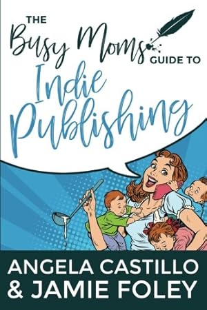 Seller image for The Busy Mom's Guide to Indie Publishing (Busy Mom Books) for sale by -OnTimeBooks-