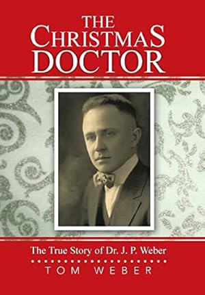 Seller image for The Christmas Doctor: The True Story of Dr. J. P. Weber for sale by -OnTimeBooks-