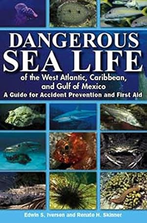 Image du vendeur pour Dangerous Sea Life of the West Atlantic, Caribbean, and Gulf of Mexico: A Guide for Accident Prevention and First Aid mis en vente par -OnTimeBooks-