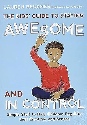 Seller image for The Kids' Guide to Staying Awesome and In Control: Simple Stuff to Help Children Regulate their Emotions and Senses for sale by -OnTimeBooks-