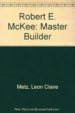 Seller image for Robert E. McKee: Master Builder for sale by -OnTimeBooks-