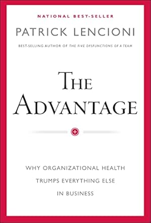 Seller image for The Advantage: Why Organizational Health Trumps Everything Else In Business for sale by -OnTimeBooks-