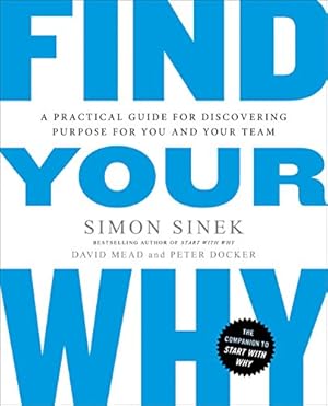 Immagine del venditore per Find Your Why: A Practical Guide for Discovering Purpose for You and Your Team venduto da -OnTimeBooks-